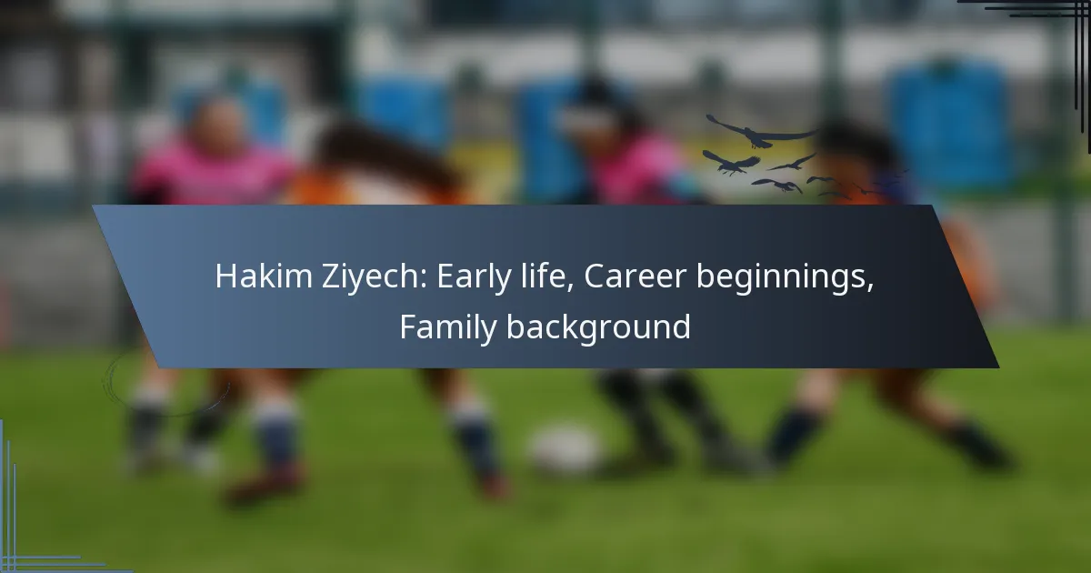 Hakim Ziyech: Early life, Career beginnings, Family background