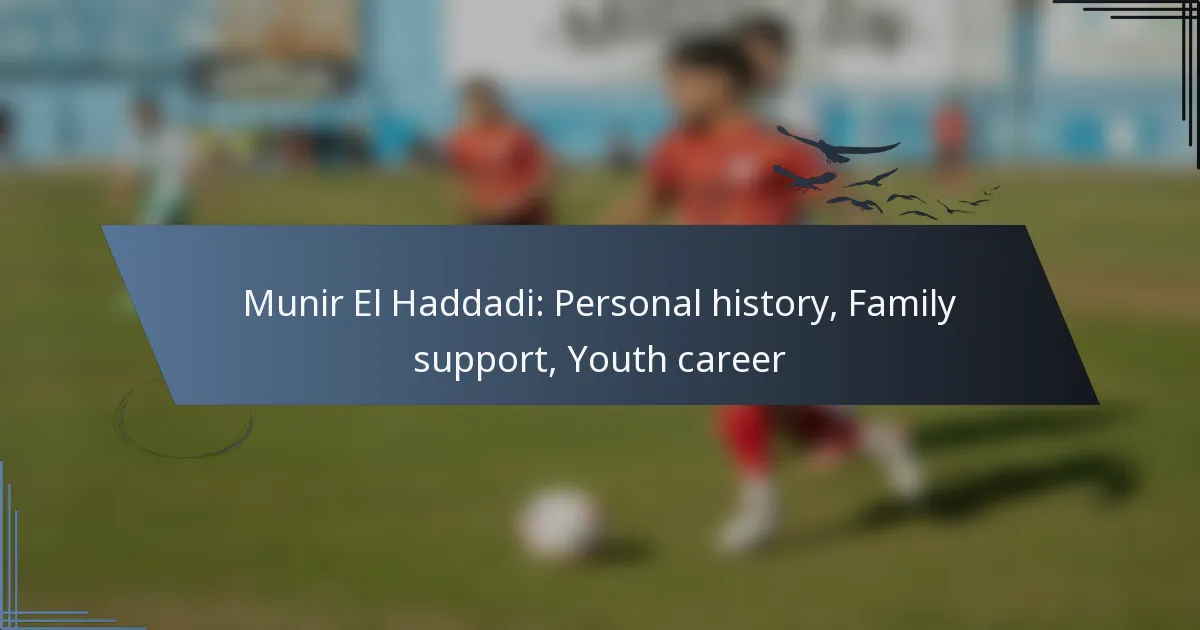Munir El Haddadi: Personal history, Family support, Youth career