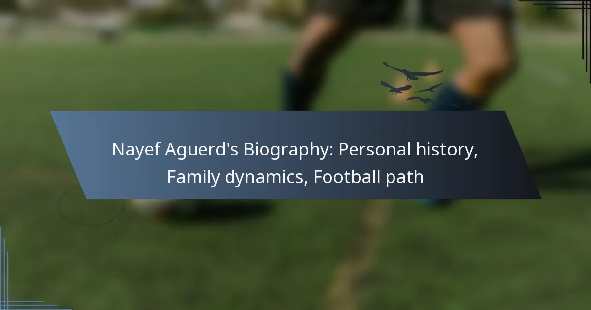 Nayef Aguerd’s Biography: Personal history, Family dynamics, Football path