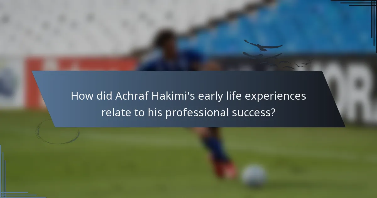 How did Achraf Hakimi's early life experiences relate to his professional success?