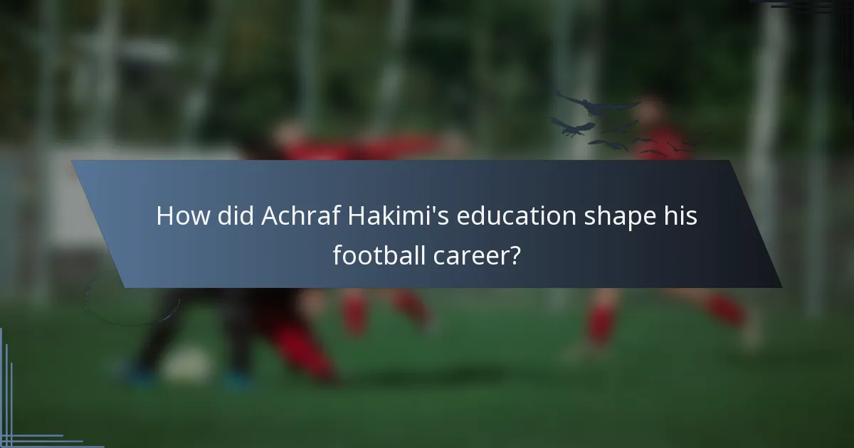 How did Achraf Hakimi's education shape his football career?