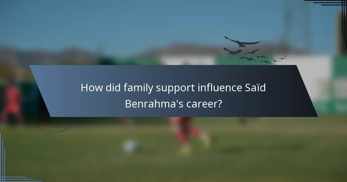 How did family support influence Saïd Benrahma's career?