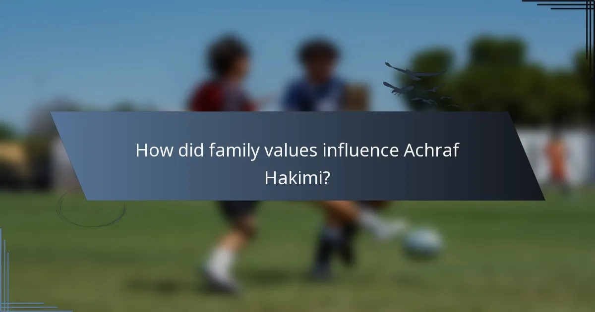How did family values influence Achraf Hakimi?