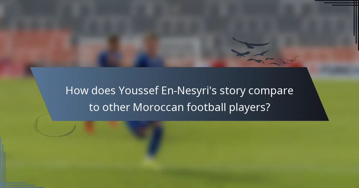 How does Youssef En-Nesyri's story compare to other Moroccan football players?