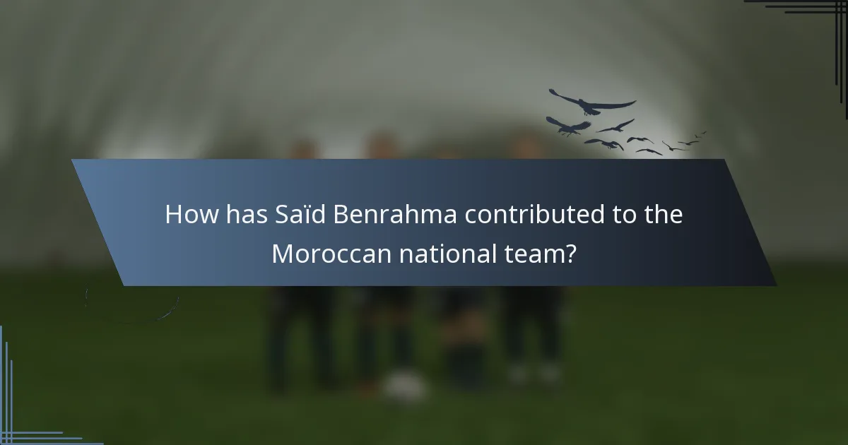 How has Saïd Benrahma contributed to the Moroccan national team?
