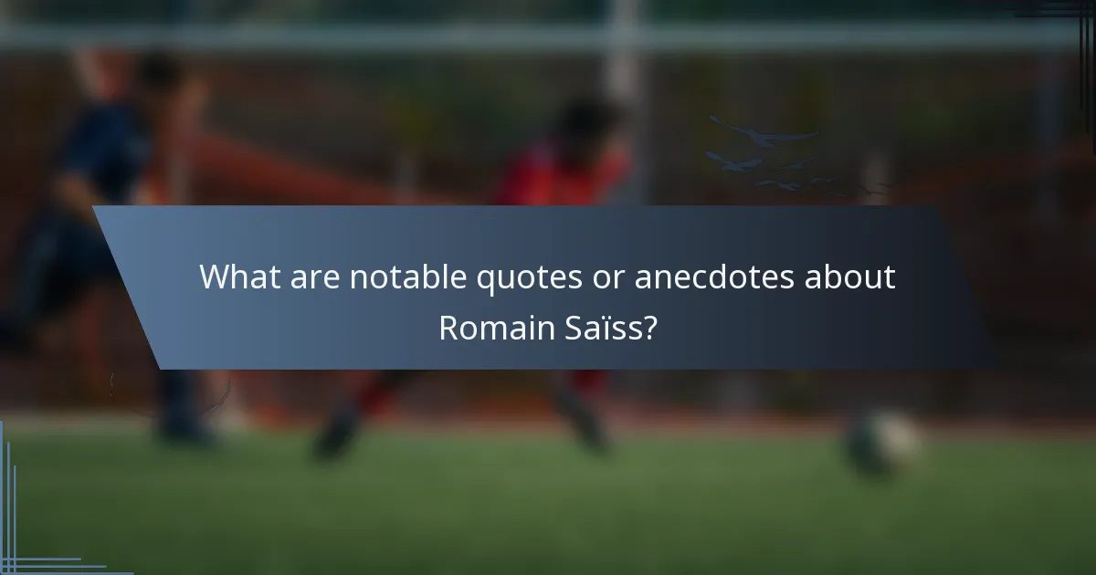 What are notable quotes or anecdotes about Romain Saïss?