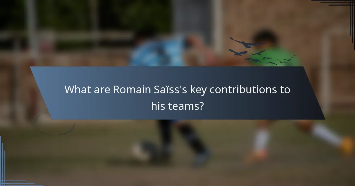 What are Romain Saïss's key contributions to his teams?