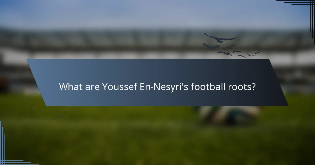 What are Youssef En-Nesyri's football roots?