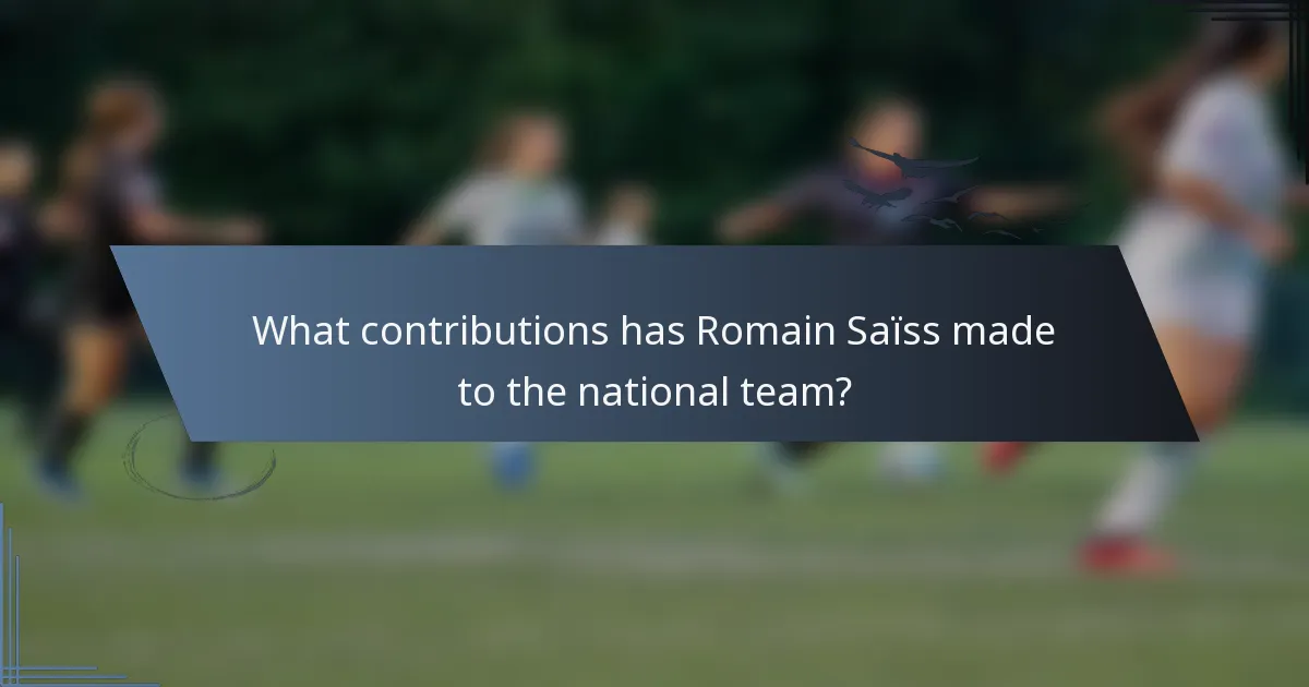 What contributions has Romain Saïss made to the national team?