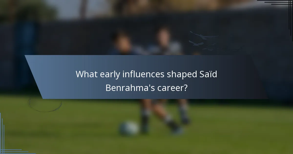 What early influences shaped Saïd Benrahma's career?