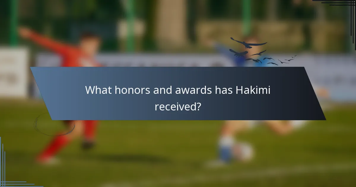 What honors and awards has Hakimi received?